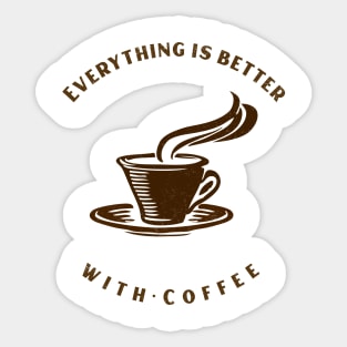 Everything Is Better With Coffee Sticker